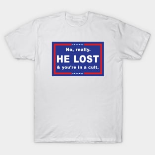 No Really He Lost And You're In A Cult T-Shirt